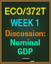 ECO/372t Week 1 Discussion Nominal GDP